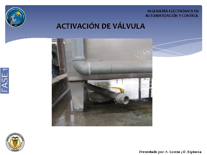 INGENIERÍA ELECTRÓNICA EN AUTOMATIZACIÓN Y CONTROL ACTIVACIÓN DE VÁLVULA Presentado por: A. Correa y