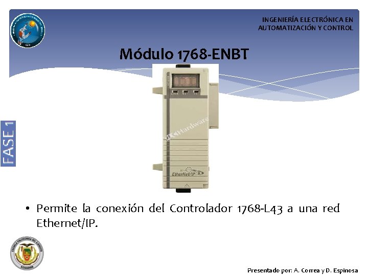 INGENIERÍA ELECTRÓNICA EN AUTOMATIZACIÓN Y CONTROL Módulo 1768 -ENBT • Permite la conexión del