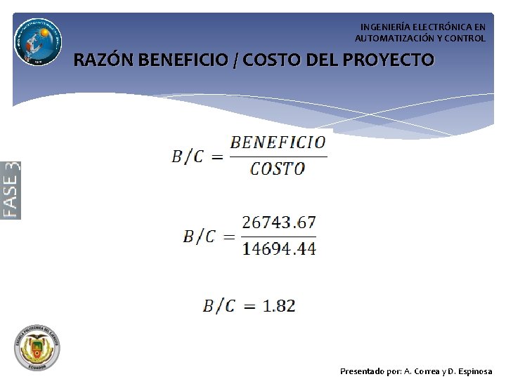 INGENIERÍA ELECTRÓNICA EN AUTOMATIZACIÓN Y CONTROL RAZÓN BENEFICIO / COSTO DEL PROYECTO Presentado por: