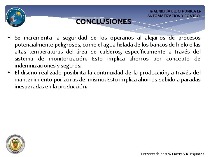 CONCLUSIONES INGENIERÍA ELECTRÓNICA EN AUTOMATIZACIÓN Y CONTROL • Se incrementa la seguridad de los