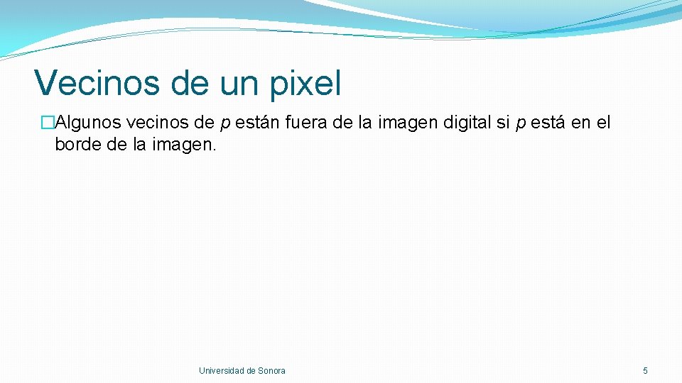 Vecinos de un pixel �Algunos vecinos de p están fuera de la imagen digital