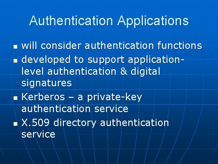 Authentication Applications n n will consider authentication functions developed to support applicationlevel authentication &