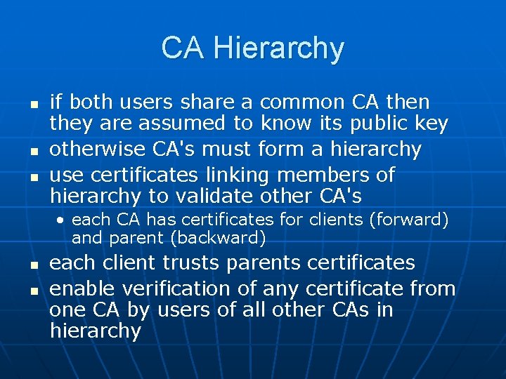 CA Hierarchy n n n if both users share a common CA then they