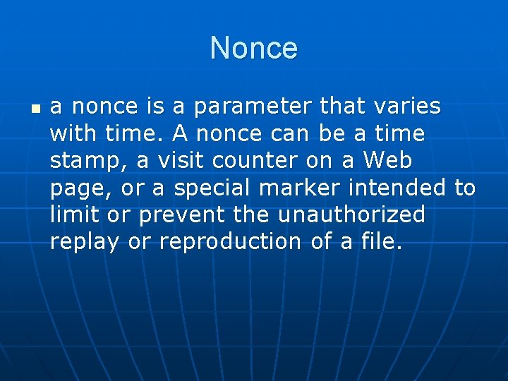 Nonce n a nonce is a parameter that varies with time. A nonce can