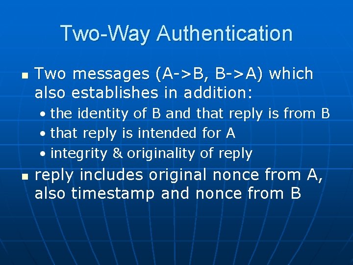Two-Way Authentication n Two messages (A->B, B->A) which also establishes in addition: • the