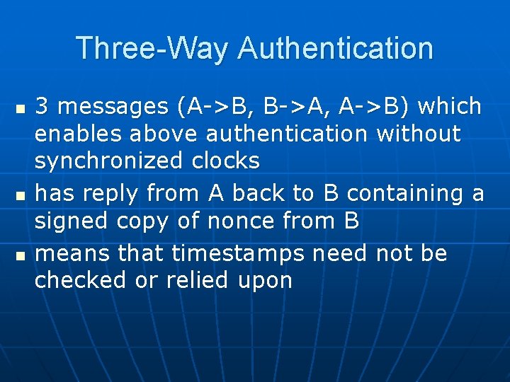 Three-Way Authentication n 3 messages (A->B, B->A, A->B) which enables above authentication without synchronized