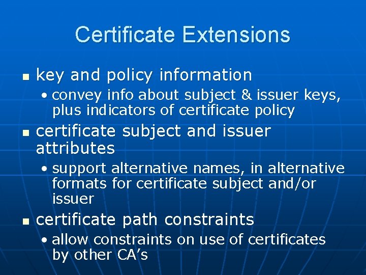 Certificate Extensions n key and policy information • convey info about subject & issuer