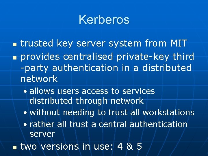 Kerberos n n trusted key server system from MIT provides centralised private-key third -party