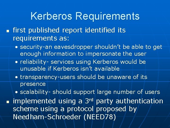 Kerberos Requirements n first published report identified its requirements as: • security-an eavesdropper shouldn’t