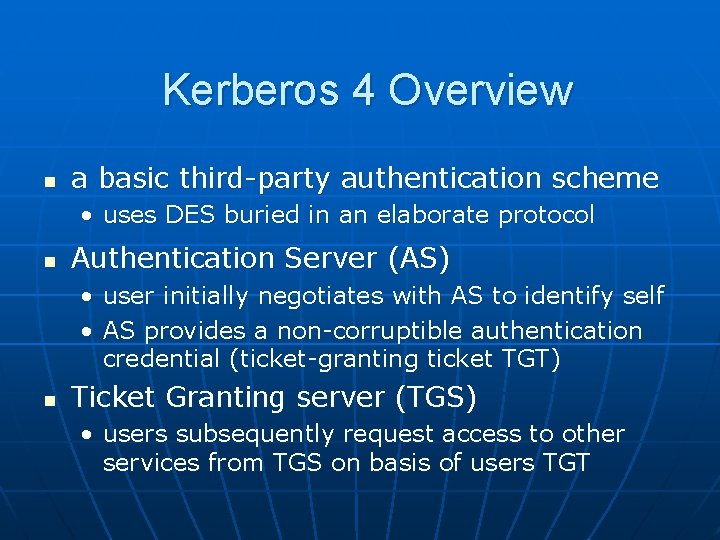 Kerberos 4 Overview n a basic third-party authentication scheme • uses DES buried in