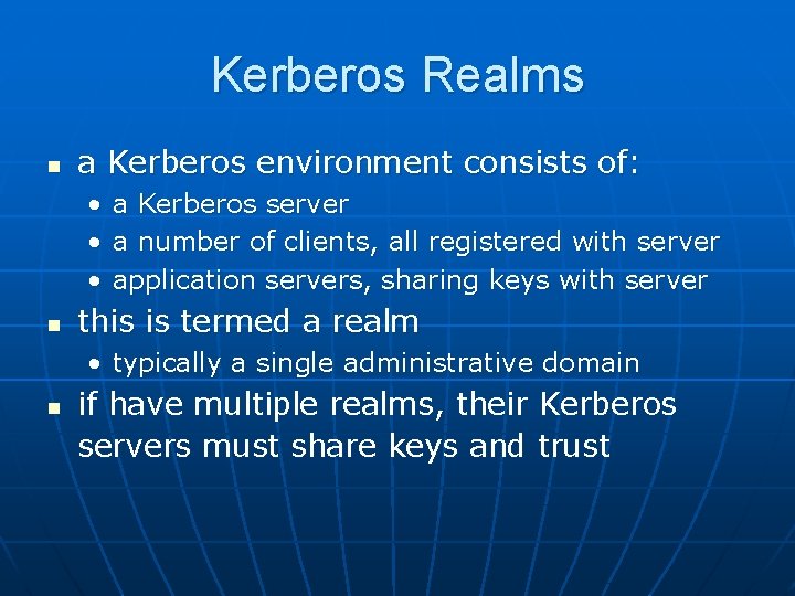 Kerberos Realms n a Kerberos environment consists of: • • • n a Kerberos