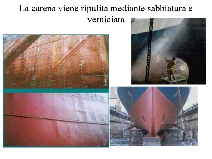 La carena viene ripulita mediante sabbiatura e verniciata 