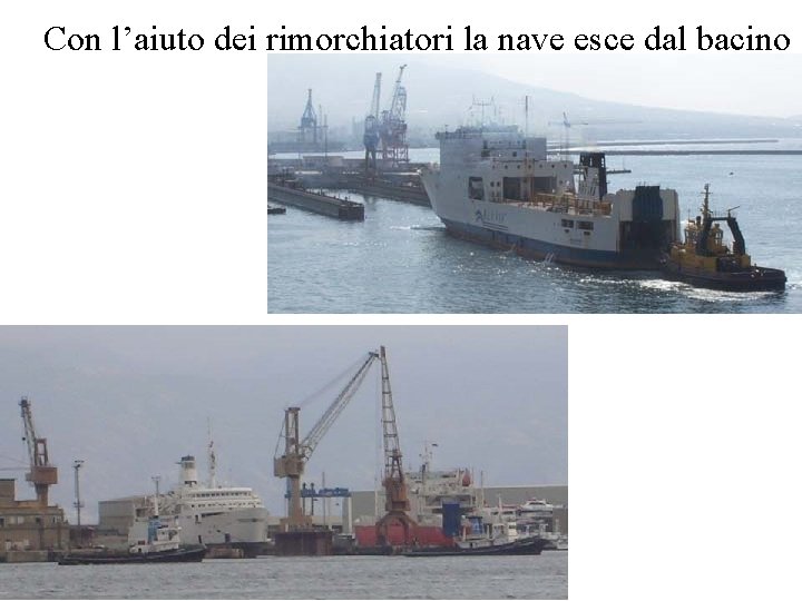 Con l’aiuto dei rimorchiatori la nave esce dal bacino 