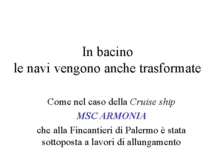 In bacino le navi vengono anche trasformate Come nel caso della Cruise ship MSC