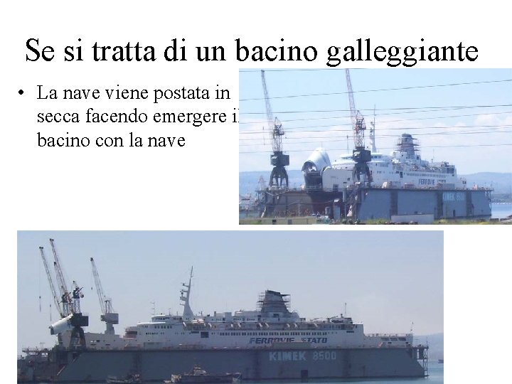 Se si tratta di un bacino galleggiante • La nave viene postata in secca