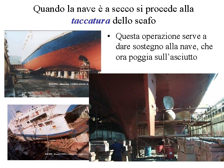 Quando la nave è a secco si procede alla taccatura dello scafo • Questa