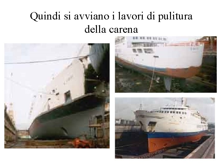 Quindi si avviano i lavori di pulitura della carena 