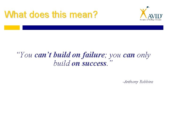 What does this mean? “You can’t build on failure; you can only build on What does this mean? “You can’t build on failure; you can only build on