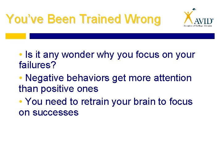 You’ve Been Trained Wrong • Is it any wonder why you focus on your You’ve Been Trained Wrong • Is it any wonder why you focus on your