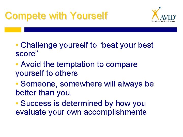 Compete with Yourself • Challenge yourself to “beat your best score” • Avoid the Compete with Yourself • Challenge yourself to “beat your best score” • Avoid the