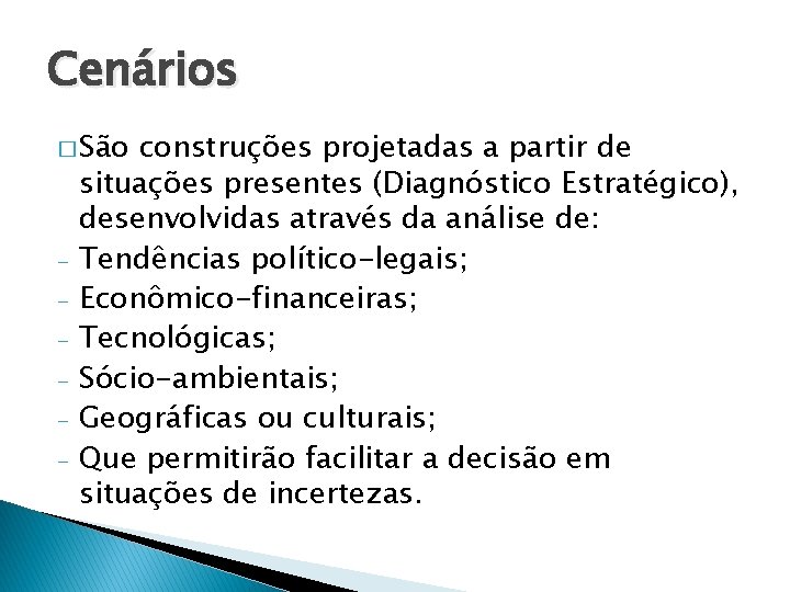 Cenários � São - construções projetadas a partir de situações presentes (Diagnóstico Estratégico), desenvolvidas