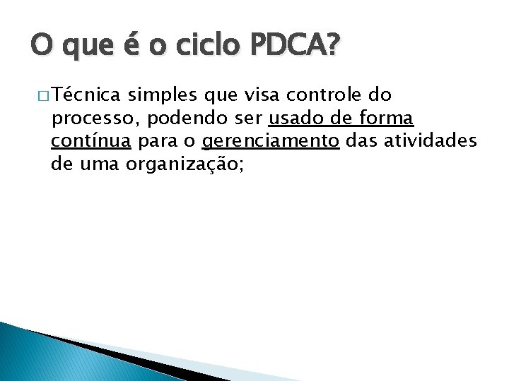 O que é o ciclo PDCA? � Técnica simples que visa controle do processo,