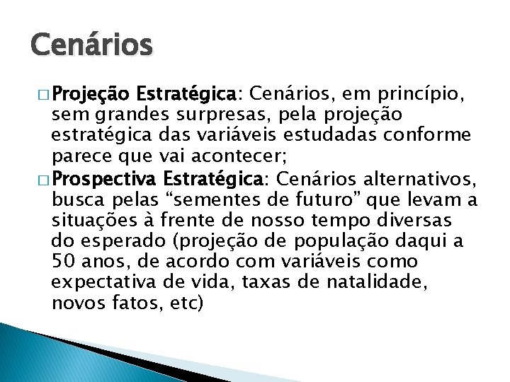 Cenários � Projeção Estratégica: Cenários, em princípio, sem grandes surpresas, pela projeção estratégica das