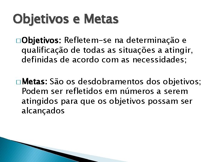 Objetivos e Metas � Objetivos: Refletem-se na determinação e qualificação de todas as situações