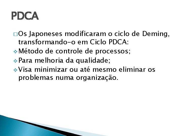 PDCA � Os Japoneses modificaram o ciclo de Deming, transformando-o em Ciclo PDCA: v