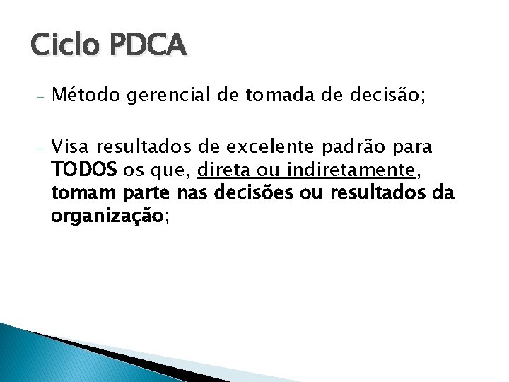 Ciclo PDCA - Método gerencial de tomada de decisão; - Visa resultados de excelente