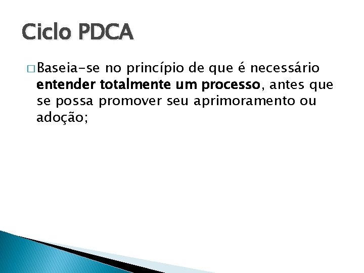 Ciclo PDCA � Baseia-se no princípio de que é necessário entender totalmente um processo,