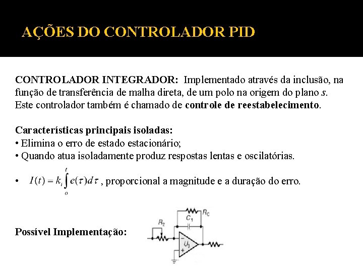 AÇÕES DO CONTROLADOR PID CONTROLADOR INTEGRADOR: Implementado através da inclusão, na função de transferência