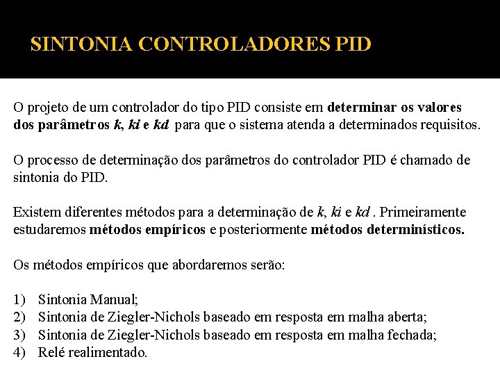 SINTONIA CONTROLADORES PID O projeto de um controlador do tipo PID consiste em determinar