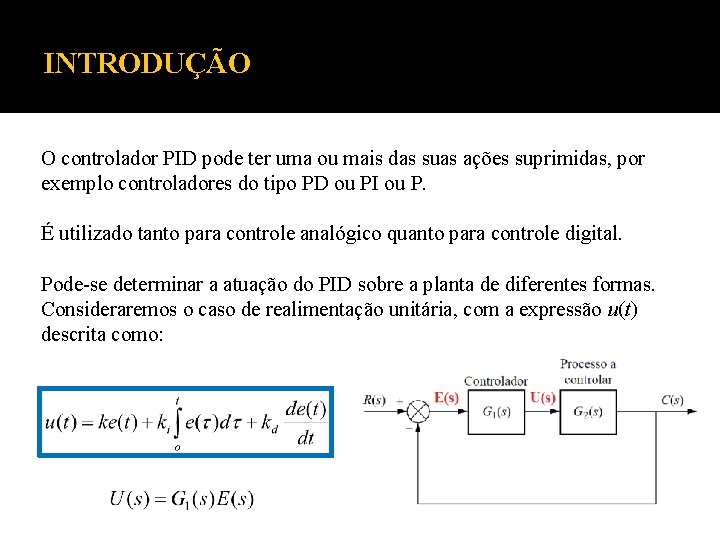 INTRODUÇÃO O controlador PID pode ter uma ou mais das suas ações suprimidas, por