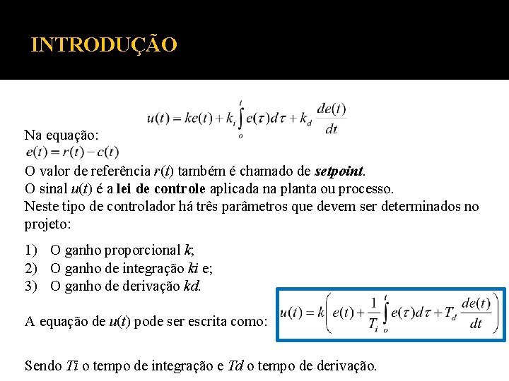 INTRODUÇÃO Na equação: O valor de referência r(t) também é chamado de setpoint. O