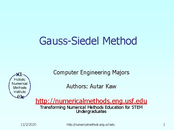 Gauss-Siedel Method Computer Engineering Majors Authors: Autar Kaw http: //numericalmethods. eng. usf. edu Transforming