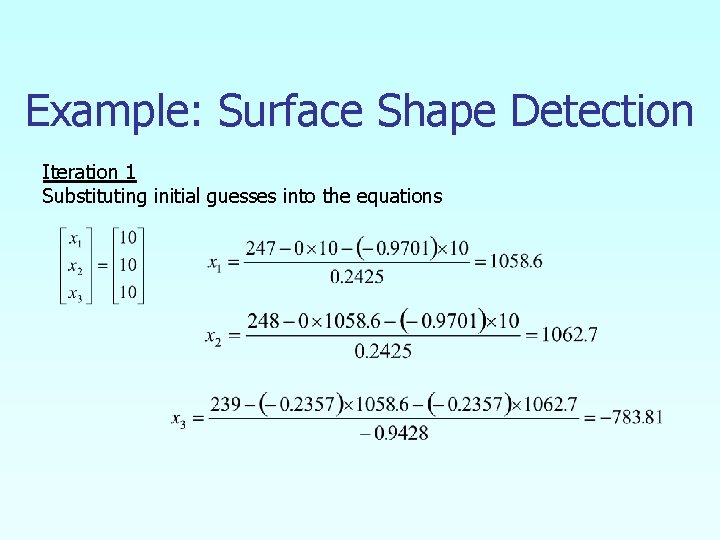 Example: Surface Shape Detection Iteration 1 Substituting initial guesses into the equations 