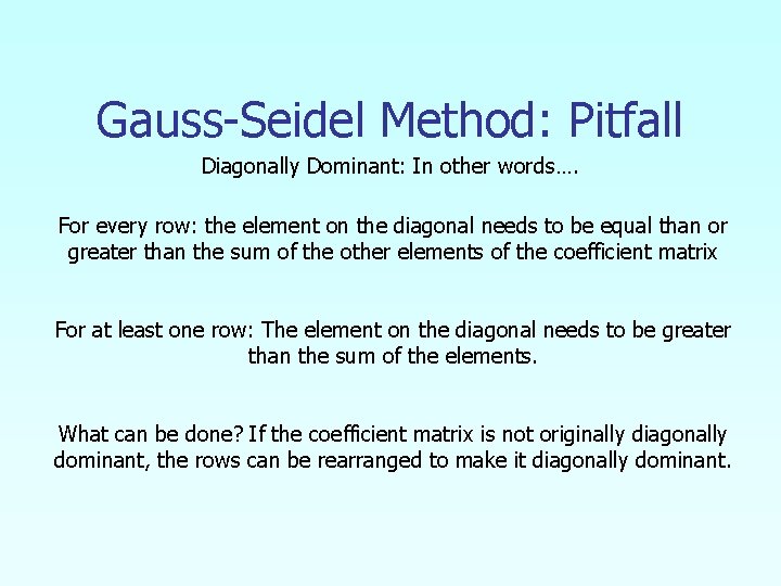Gauss-Seidel Method: Pitfall Diagonally Dominant: In other words…. For every row: the element on