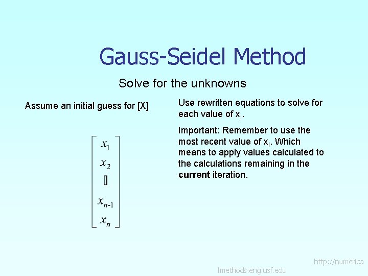 Gauss-Seidel Method Solve for the unknowns Assume an initial guess for [X] Use rewritten