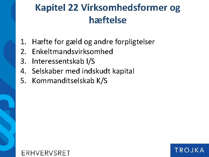 Kapitel 22 Virksomhedsformer og hæftelse 1. 2. 3. 4. 5. Hæfte for gæld og