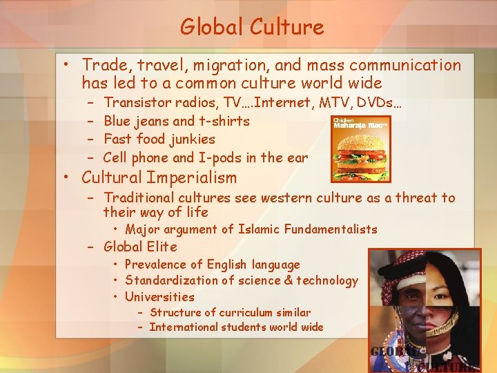 Global Culture • Trade, travel, migration, and mass communication has led to a common