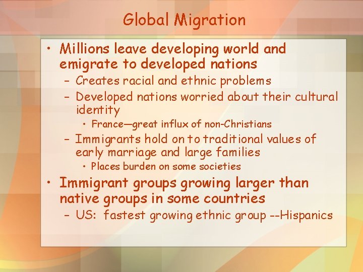Global Migration • Millions leave developing world and emigrate to developed nations – Creates