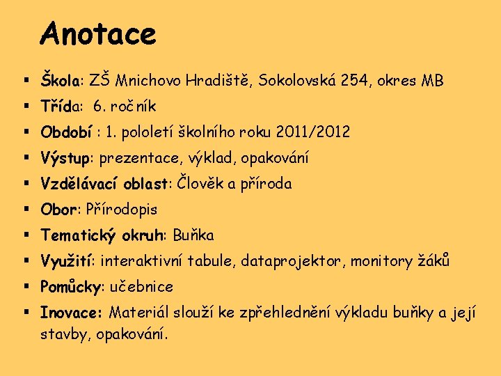 Anotace § Škola: ZŠ Mnichovo Hradiště, Sokolovská 254, okres MB § Třída: 6. ročník