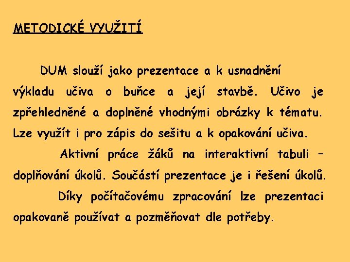 METODICKÉ VYUŽITÍ DUM slouží jako prezentace a k usnadnění výkladu učiva o buňce a