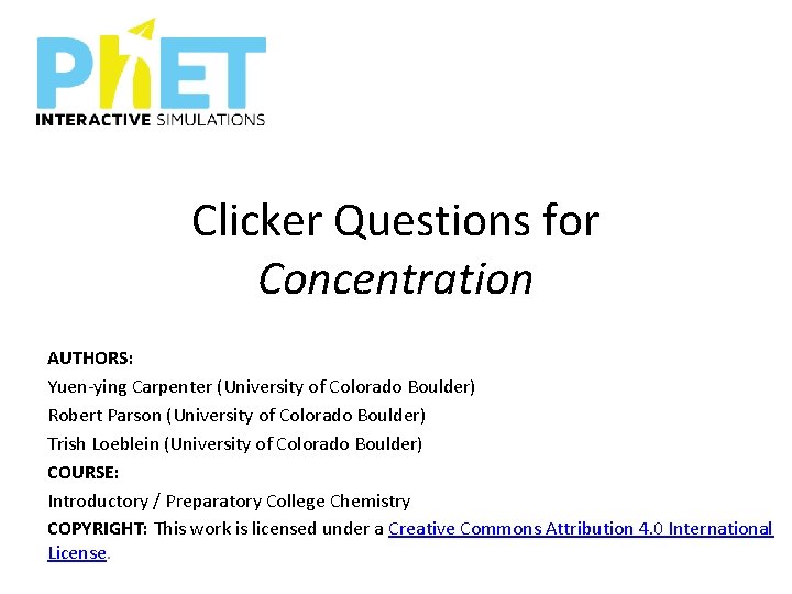 Clicker Questions for Concentration AUTHORS: Yuen-ying Carpenter (University of Colorado Boulder) Robert Parson (University