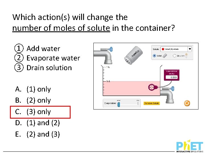 Which action(s) will change the number of moles of solute in the container? ①