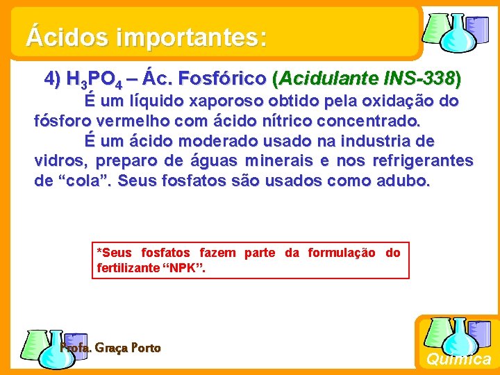 Ácidos importantes: 4) H 3 PO 4 – Ác. Fosfórico (Acidulante INS-338) É um