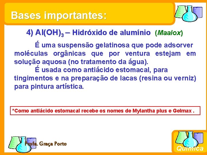 Bases importantes: 4) Al(OH)3 – Hidróxido de alumínio (Maalox) É uma suspensão gelatinosa que