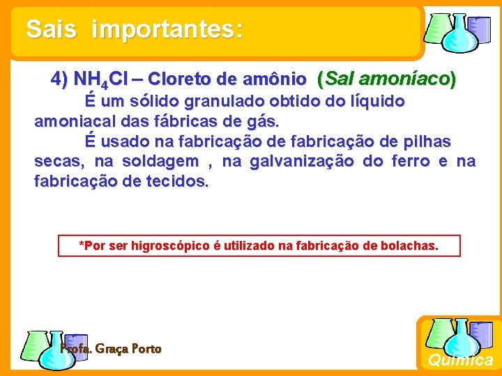 Sais importantes: 4) NH 4 Cl – Cloreto de amônio (Sal amoníaco) É um