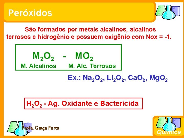 Peróxidos São formados por metais alcalinos, alcalinos terrosos e hidrogênio e possuem oxigênio com